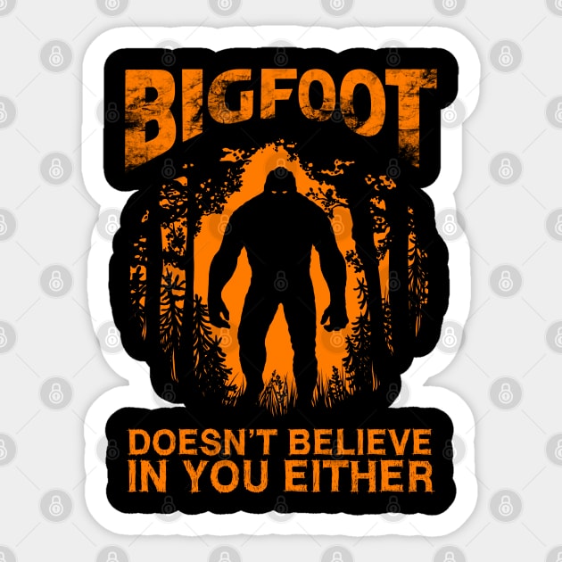 Bigfoot Doesnt Believe In You Either Sticker by OccultOmaStore